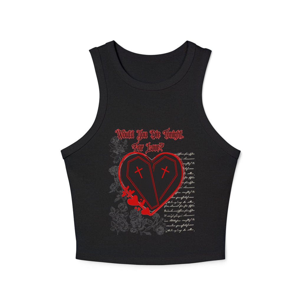 Would You Die Tonight For Love? Tank Top | Goth Racerback