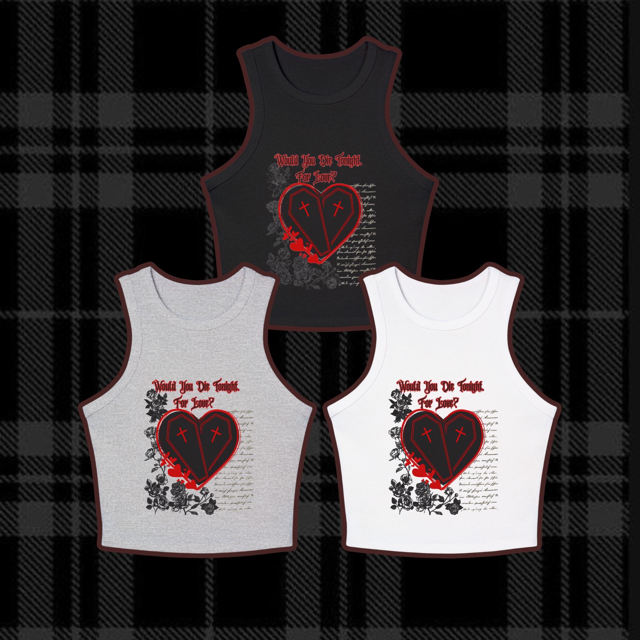 Would You Die Tonight For Love? Tank Top | Goth Racerback